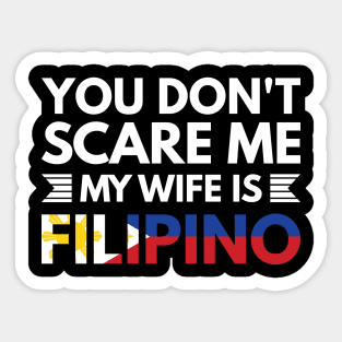 You don't scare me my wife is Filipino - Funny Filipino Quotes Sticker
